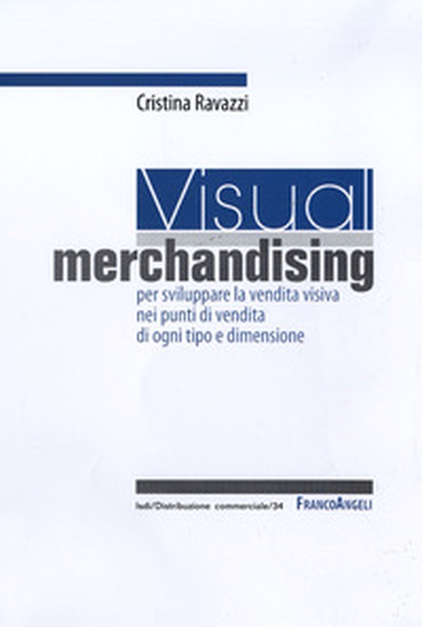 Visual merchandising: per sviluppare la vendita visiva nei punti di vendita di ogni tipo e dimensione - Librerie.coop Visual merchandising: per sviluppare la vendita visiva nei punti di vendita di ogni tipo e dimensione - Librerie.coop