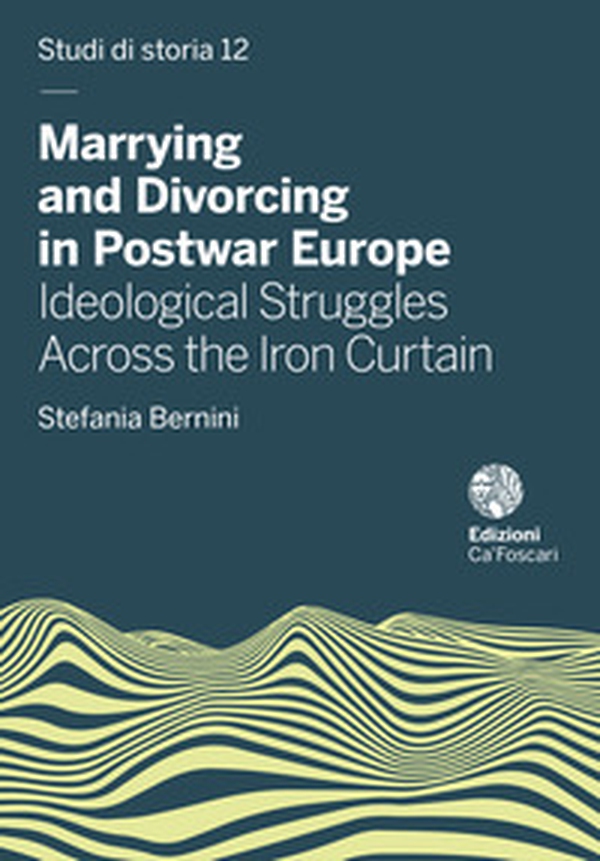 Marrying and divorcing in postwar Europe. Ideological struggles across the iron curtain - Librerie.coop Marrying and divorcing in postwar Europe. Ideological struggles across the iron curtain - Librerie.coop
