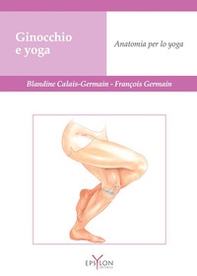 Ginocchio e yoga. Anatomia per lo yoga - Librerie.coop
