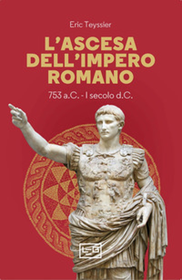 L'ascesa dell'impero romano. 753 a.C-I secolo d.C. - Librerie.coop L'ascesa dell'impero romano. 753 a.C-I secolo d.C. - Librerie.coop
