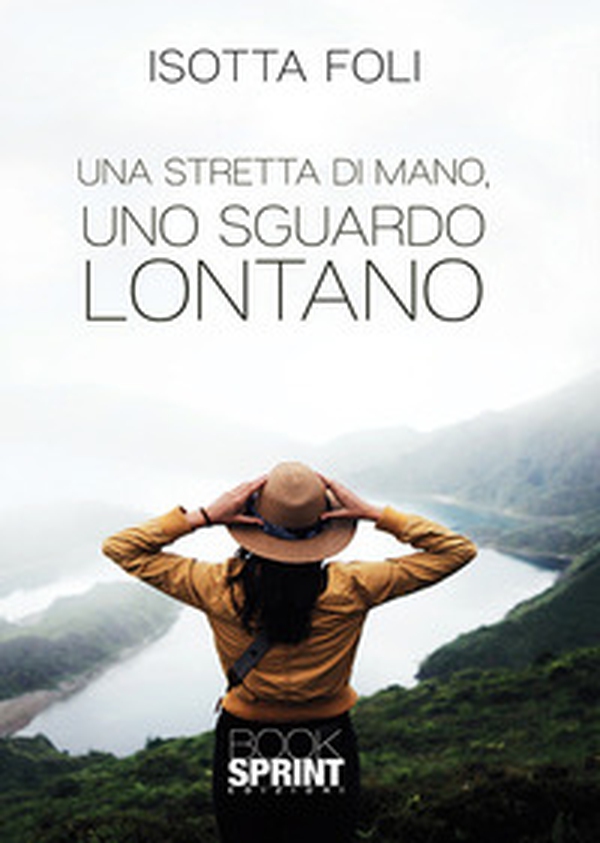 Una stretta di mano, uno sguardo lontano - Librerie.coop Una stretta di mano, uno sguardo lontano - Librerie.coop