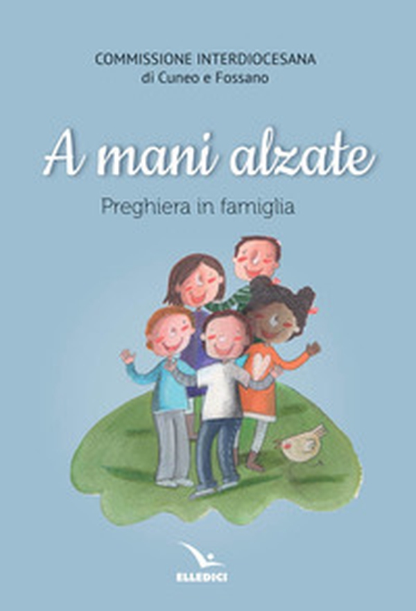 A mani alzate. Preghiere in famiglia - Librerie.coop A mani alzate. Preghiere in famiglia - Librerie.coop