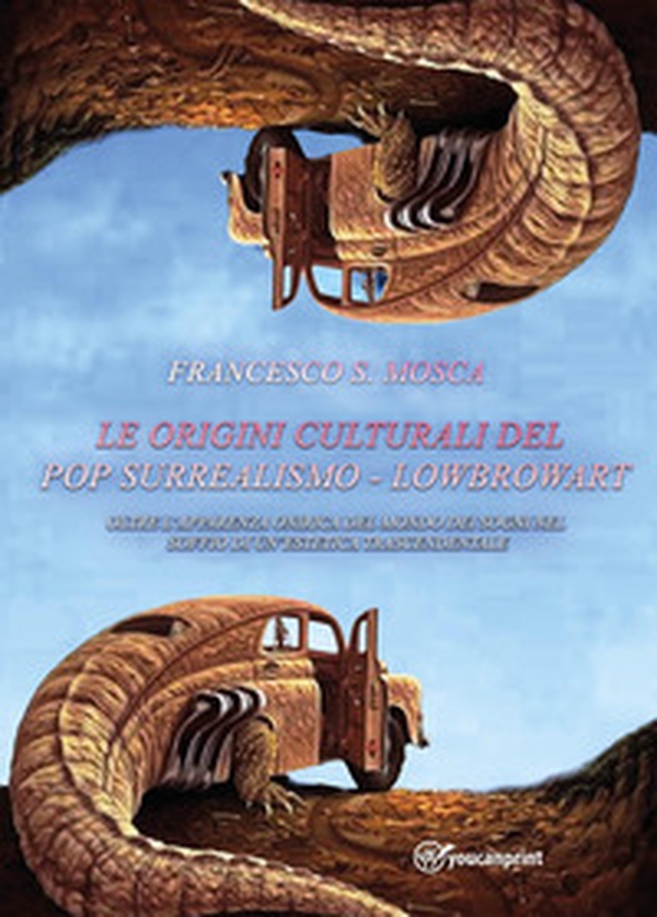 Le origini culturali del pop surrealismo. Lowbrowart. Oltre l'apparenza onirica del mondo dei sogni nel soffio di un'estetica trascendentale - Librerie.coop Le origini culturali del pop surrealismo. Lowbrowart. Oltre l'apparenza onirica del mondo dei sogni nel soffio di un'estetica trascendentale - Librerie.coop