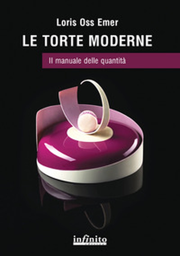 Le torte moderne. Il manuale delle quantità - Librerie.coop Le torte moderne. Il manuale delle quantità - Librerie.coop