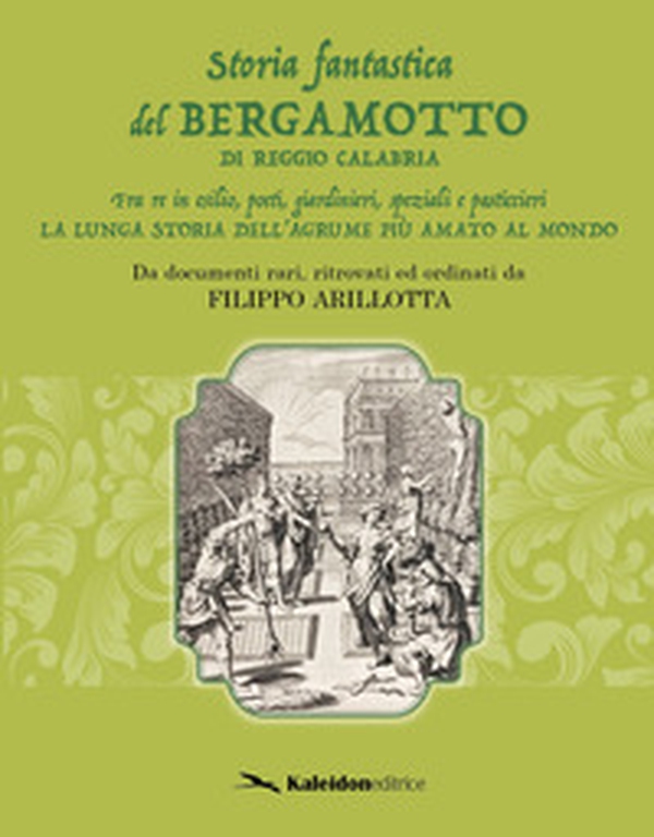 Storia fantastica del bergamotto di Reggio Calabria. Fra re in esilio, poeti, giardinieri, speziali e pasticcieri. La lunga storia dell'agrume più amato al mondo - Librerie.coop Storia fantastica del bergamotto di Reggio Calabria. Fra re in esilio, poeti, giardinieri, speziali e pasticcieri. La lunga storia dell'agrume più amato al mondo - Librerie.coop