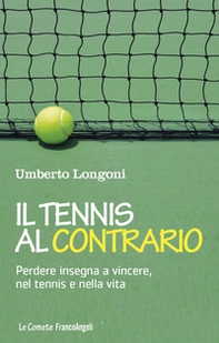 Il tennis al contrario. Perdere insegna a vincere, nel tennis e nella vita - Librerie.coop