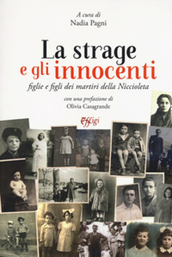 La strage e gli innocenti. Figlie e figli dei martiri della Niccioleta - Librerie.coop La strage e gli innocenti. Figlie e figli dei martiri della Niccioleta - Librerie.coop