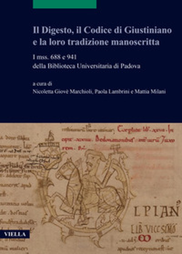 Il Digesto, il Codice di Giustiniano e la loro tradizione manoscritta. I mss. 688 e 941 della Biblioteca Universitaria di Padova - Librerie.coop Il Digesto, il Codice di Giustiniano e la loro tradizione manoscritta. I mss. 688 e 941 della Biblioteca Universitaria di Padova - Librerie.coop