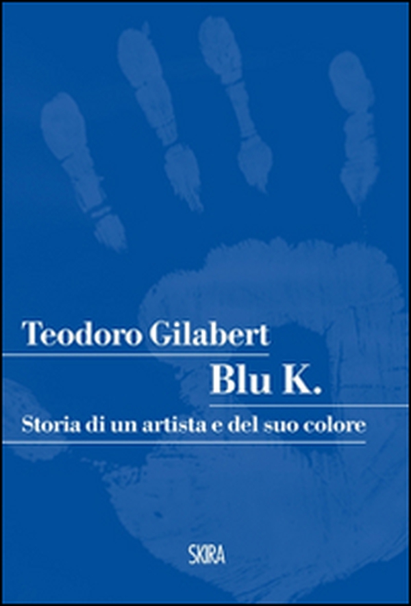 Blu K. Storia di un artista e del suo colore - Librerie.coop Blu K. Storia di un artista e del suo colore - Librerie.coop