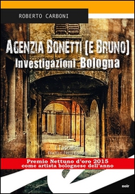 Agenzia Bonetti (e Bruno). Investigazioni Bologna - Librerie.coop