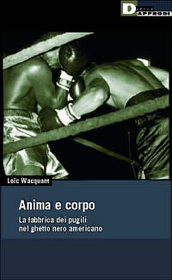 Anima e corpo. La fabbrica dei pugili nel ghetto nero Americano - Librerie.coop Anima e corpo. La fabbrica dei pugili nel ghetto nero Americano - Librerie.coop