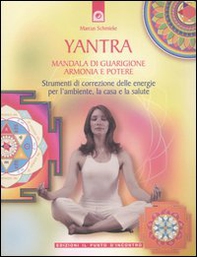 Yantra. Mandala di guarigione, armonia e potere. Strumenti di correzione delle energie per l'ambiente, la casa e la salute - Librerie.coop