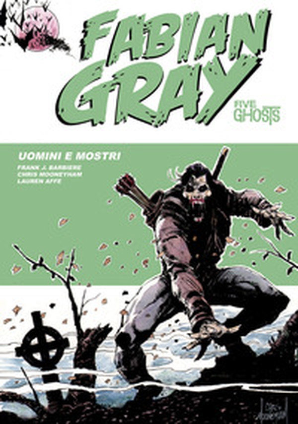Uomini e mostri. Five ghosts. Fabian Gray - Vol. 3 - Librerie.coop Uomini e mostri. Five ghosts. Fabian Gray - Vol. 3 - Librerie.coop