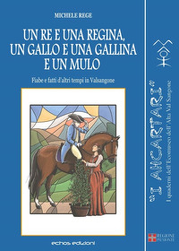 Un re e una regina, un gallo e una gallina e un mulo. Fiabe e fatti d'altri tempi in Valsangone - Librerie.coop Un re e una regina, un gallo e una gallina e un mulo. Fiabe e fatti d'altri tempi in Valsangone - Librerie.coop