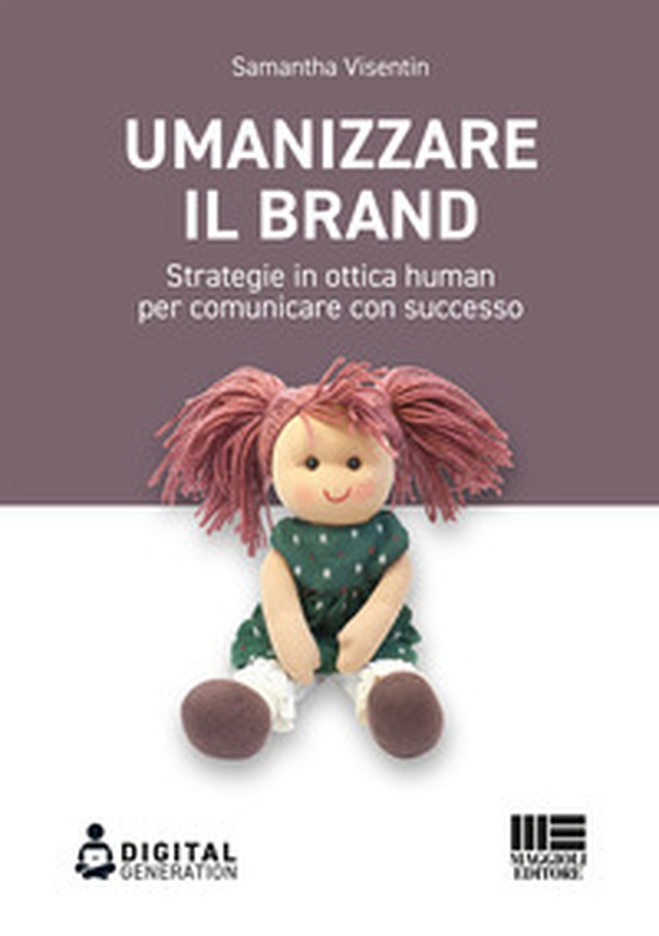Umanizzare il brand. Strategie in ottica human per comunicare con successo - Librerie.coop Umanizzare il brand. Strategie in ottica human per comunicare con successo - Librerie.coop