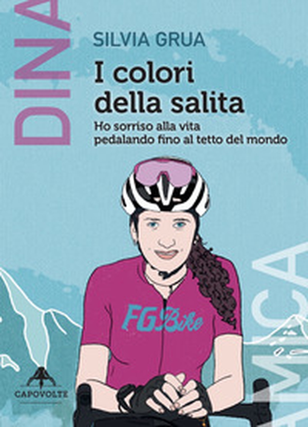 I colori della salita. Ho sorriso alla vita pedalando fino al tetto del mondo - Librerie.coop I colori della salita. Ho sorriso alla vita pedalando fino al tetto del mondo - Librerie.coop