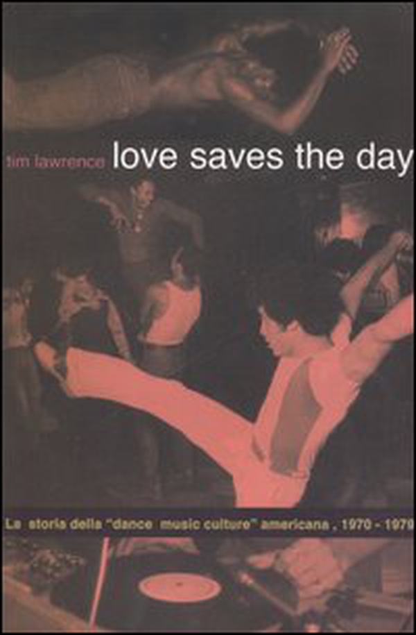 Love saves the day. La storia della «dance music culture» americana 1970-1979 - Librerie.coop Love saves the day. La storia della «dance music culture» americana 1970-1979 - Librerie.coop