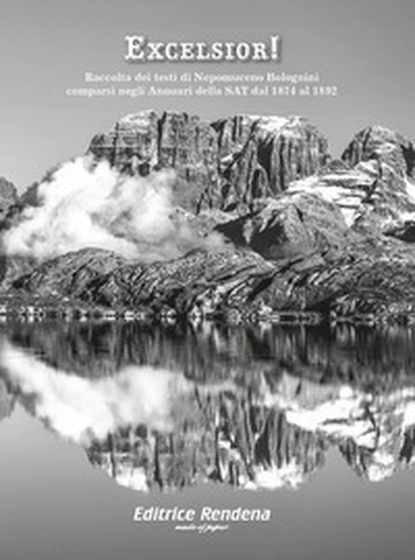 Excelsior! Raccolta dei testi di Nepomuceno Bolognini comparsi negli Annuari della SAT dal 1874 al 1892 - Librerie.coop Excelsior! Raccolta dei testi di Nepomuceno Bolognini comparsi negli Annuari della SAT dal 1874 al 1892 - Librerie.coop