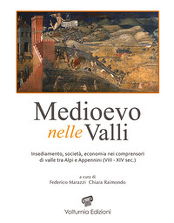 Medioevo nelle valli. Insediamenti, società, economia nei comprensori di valle tra Alpi e Appennini (VIII-XIV sec.) - Librerie.coop Medioevo nelle valli. Insediamenti, società, economia nei comprensori di valle tra Alpi e Appennini (VIII-XIV sec.) - Librerie.coop