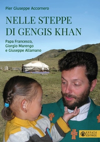 Nelle steppe di Gengis Khan. Papa Francesco, Giorgio Marengo e Giuseppe Allamano - Librerie.coop