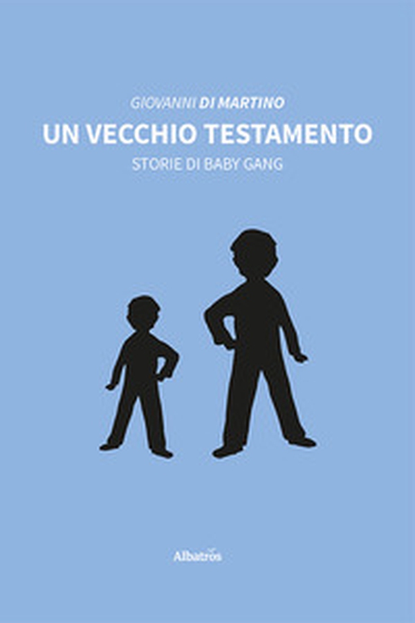 Un vecchio testamento. Storie di baby gang - Librerie.coop Un vecchio testamento. Storie di baby gang - Librerie.coop