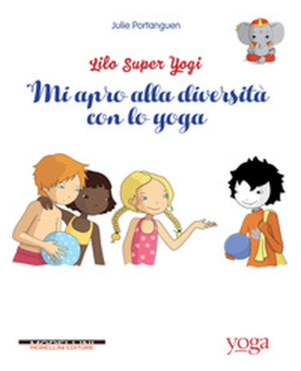 Mi apro alla diversità con lo yoga. Lilo super Yogi - Vol. 1 - Librerie.coop Mi apro alla diversità con lo yoga. Lilo super Yogi - Vol. 1 - Librerie.coop