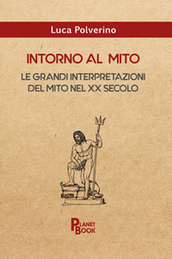 Intorno al mito. Le grandi interpretazioni del mito nel XX secolo - Librerie.coop Intorno al mito. Le grandi interpretazioni del mito nel XX secolo - Librerie.coop