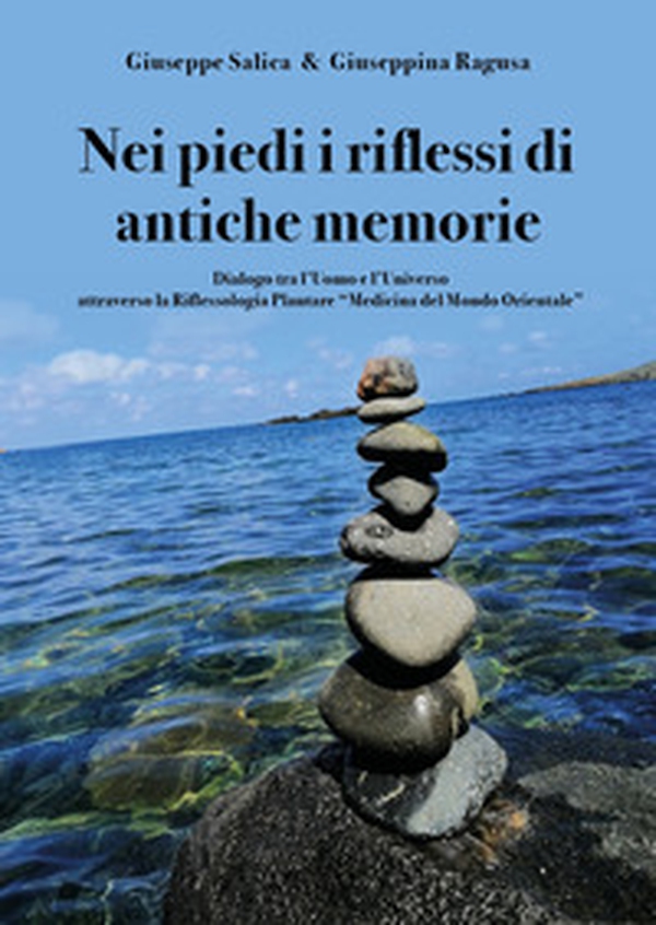 Nei piedi i riflessi di antiche memorie. Dialogo tra l'uomo e l'universo attraverso la riflessologia plantare "medicina del mondo Orientale" - Librerie.coop Nei piedi i riflessi di antiche memorie. Dialogo tra l'uomo e l'universo attraverso la riflessologia plantare "medicina del mondo Orientale" - Librerie.coop