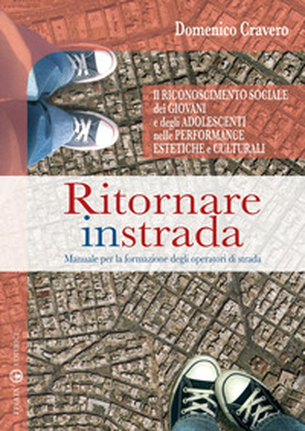 Ritornare in strada. Manuale per la formazione degli operatori di strada - Librerie.coop Ritornare in strada. Manuale per la formazione degli operatori di strada - Librerie.coop