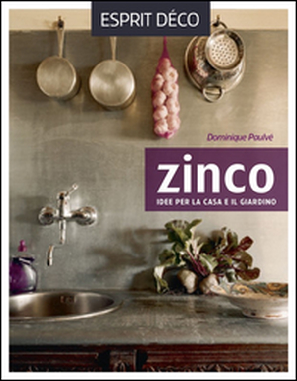 Zinco. Idee per la casa e il giardino - Librerie.coop Zinco. Idee per la casa e il giardino - Librerie.coop
