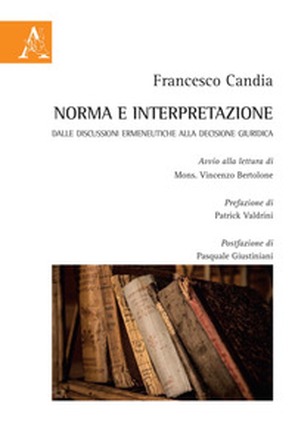 Norma e interpretazione. Dalle discussioni ermeneutiche alla decisione giuridica - Librerie.coop Norma e interpretazione. Dalle discussioni ermeneutiche alla decisione giuridica - Librerie.coop