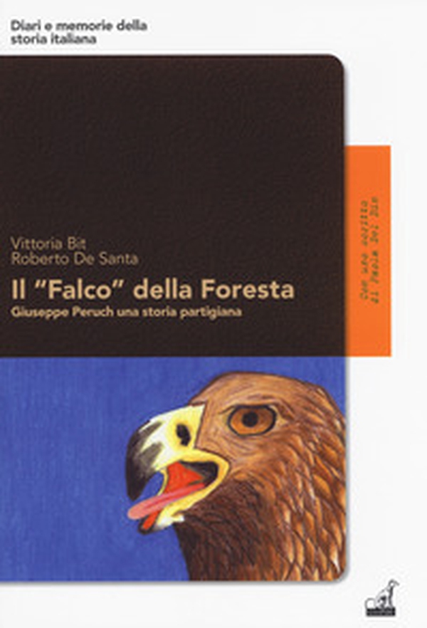 Il «Falco» della foresta. Giuseppe Peruch una storia partigiana - Librerie.coop Il «Falco» della foresta. Giuseppe Peruch una storia partigiana - Librerie.coop