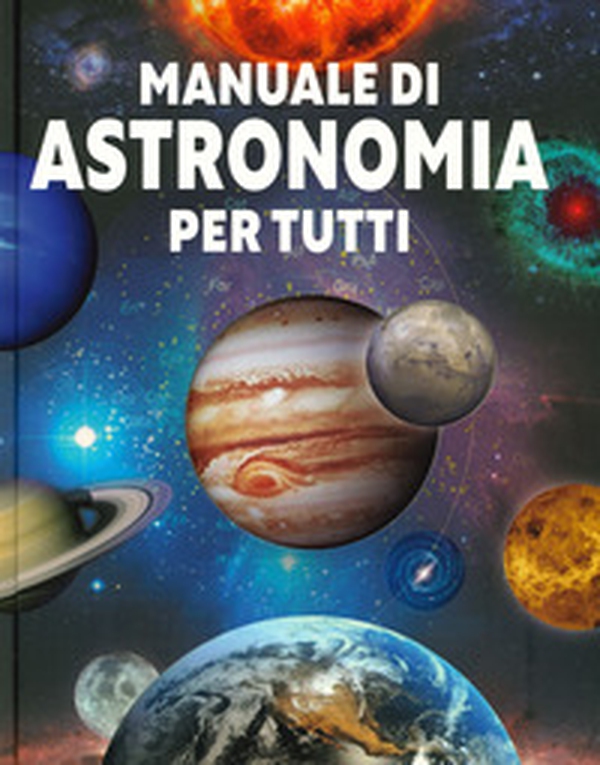 Manuale di astronomia per tutti - Librerie.coop Manuale di astronomia per tutti - Librerie.coop
