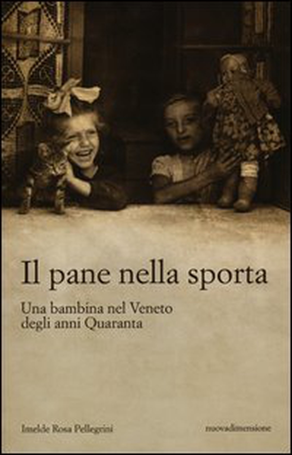 Il pane nella sporta. Una bambina nel Veneto degli anni Quaranta - Librerie.coop Il pane nella sporta. Una bambina nel Veneto degli anni Quaranta - Librerie.coop