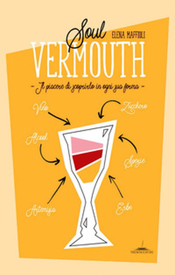 Soul Vermouth. Il piacere di scoprirlo in ogni sua forma - Librerie.coop Soul Vermouth. Il piacere di scoprirlo in ogni sua forma - Librerie.coop