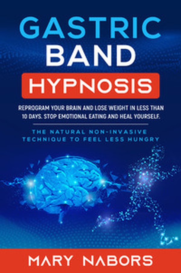 Gastric band hypnosis. Reprogram your brain and lose weight in less than 10 days. Stop emotional eating and heal yourself - Librerie.coop Gastric band hypnosis. Reprogram your brain and lose weight in less than 10 days. Stop emotional eating and heal yourself - Librerie.coop