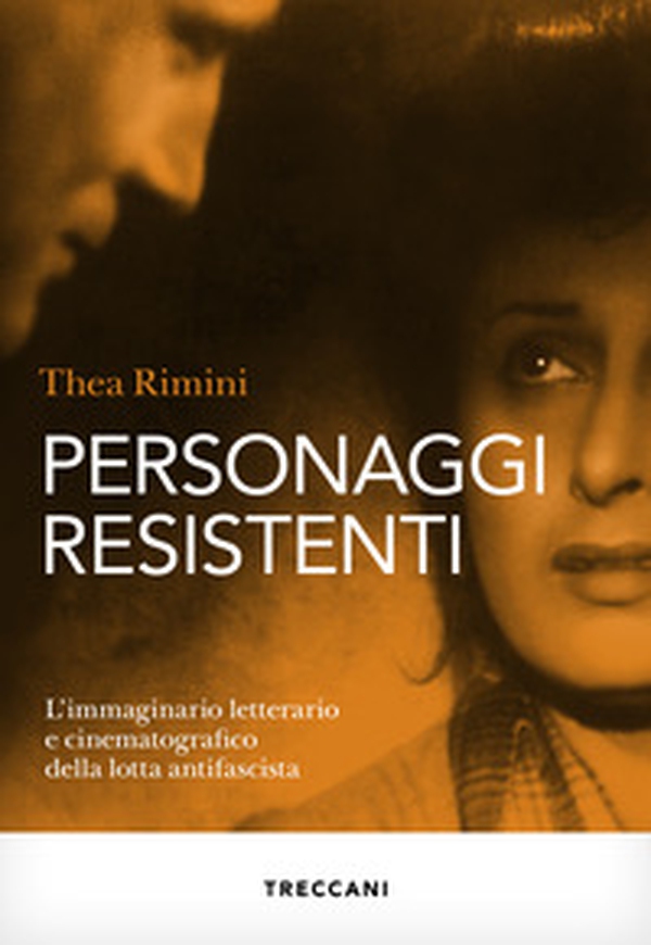Personaggi resistenti. L'immaginario letterario e cinematografico della lotta antifascista - Librerie.coop Personaggi resistenti. L'immaginario letterario e cinematografico della lotta antifascista - Librerie.coop