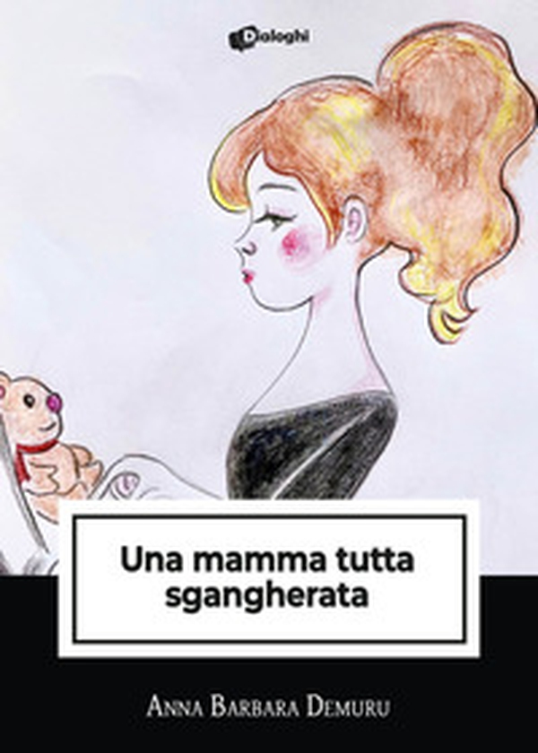 Una mamma tutta sgangherata - Librerie.coop Una mamma tutta sgangherata - Librerie.coop