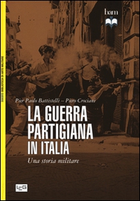 La guerra partigiana in Italia. Una storia militare - Librerie.coop