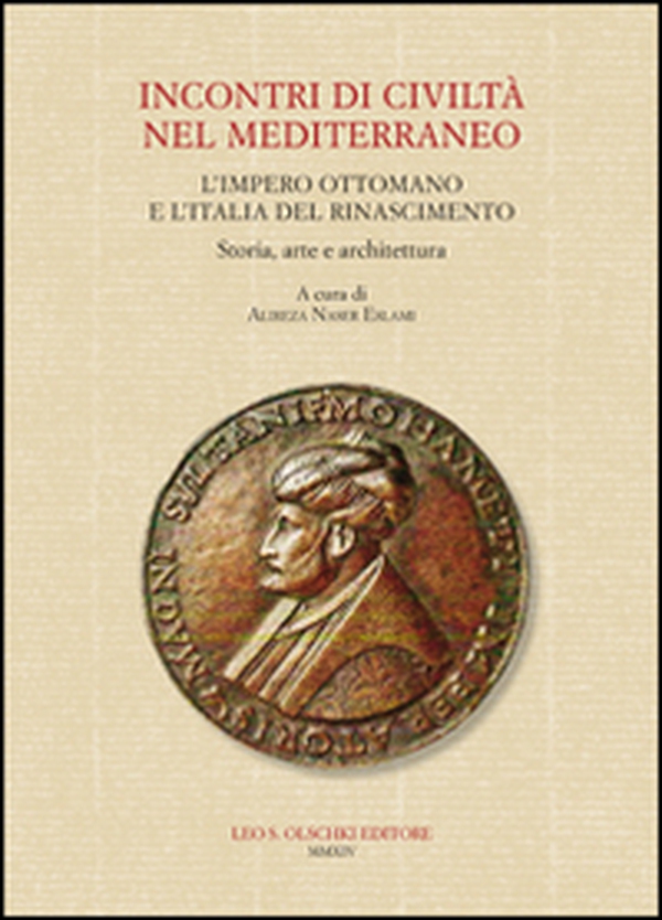 Incontri di civiltà nel Mediterraneo. L'Impero Ottomano e l'Italia del Rinascimento. Storia, arte e architettura - Librerie.coop Incontri di civiltà nel Mediterraneo. L'Impero Ottomano e l'Italia del Rinascimento. Storia, arte e architettura - Librerie.coop