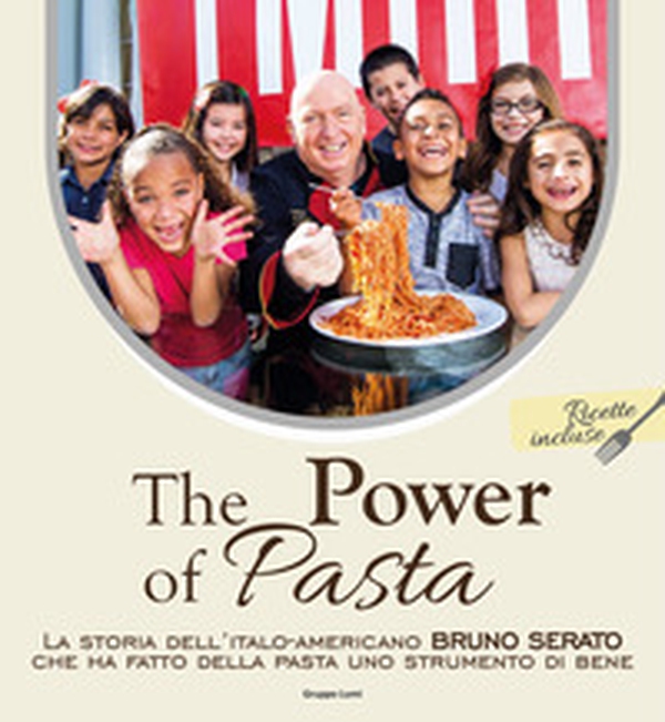 The power of pasta. La storia dell'italo-americano Bruno Serato che ha fatto della pasta uno strumento di bene - Librerie.coop The power of pasta. La storia dell'italo-americano Bruno Serato che ha fatto della pasta uno strumento di bene - Librerie.coop