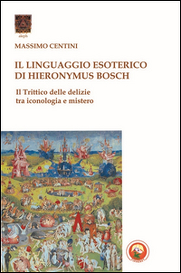 Il linguaggio esoterico di Hieronymus Bosch. Il trittico delle delizie tra iconologia e mistero - Librerie.coop Il linguaggio esoterico di Hieronymus Bosch. Il trittico delle delizie tra iconologia e mistero - Librerie.coop