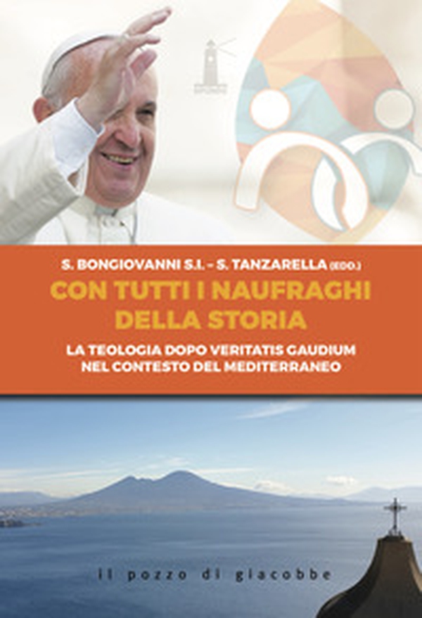 Con tutti i naufraghi della storia. La teologia dopo Veritatis Gaudium nel contesto del Mediterraneo - Librerie.coop Con tutti i naufraghi della storia. La teologia dopo Veritatis Gaudium nel contesto del Mediterraneo - Librerie.coop