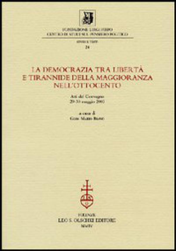La democrazia tra libertà e tirannide della maggioranza nell'Ottocento. Atti della 10ª giornata Luigi Firpo (29-30 maggio 2003) - Librerie.coop La democrazia tra libertà e tirannide della maggioranza nell'Ottocento. Atti della 10ª giornata Luigi Firpo (29-30 maggio 2003) - Librerie.coop