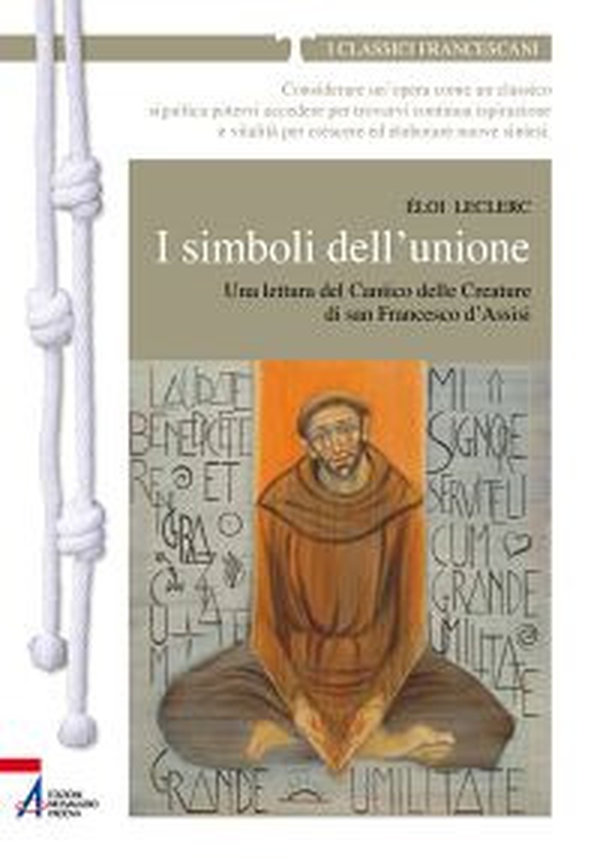 I simboli dell'unione. Una lettura del Cantico delle Creature di San Francesco d'Assisi - Librerie.coop I simboli dell'unione. Una lettura del Cantico delle Creature di San Francesco d'Assisi - Librerie.coop