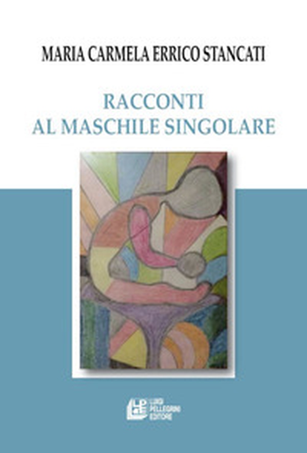 Racconti al maschile singolare - Librerie.coop Racconti al maschile singolare - Librerie.coop