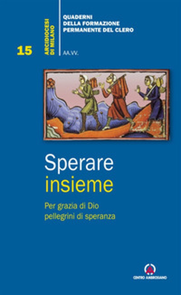 Sperare insieme. Per grazia di Dio pellegrini di speranza - Librerie.coop Sperare insieme. Per grazia di Dio pellegrini di speranza - Librerie.coop
