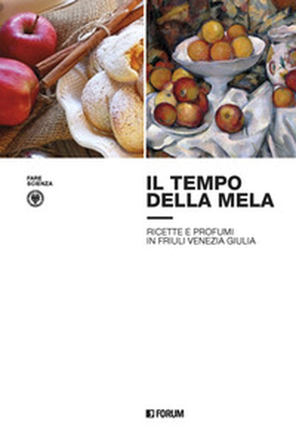 Il tempo della mela: ricette e profumi in Friuli Venezia Giulia - Librerie.coop Il tempo della mela: ricette e profumi in Friuli Venezia Giulia - Librerie.coop