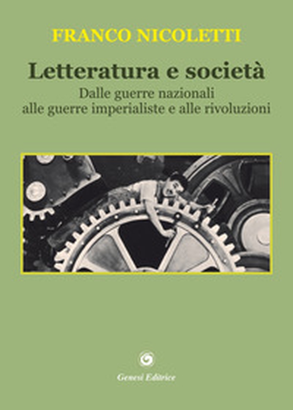 Letteratura e società. Dalle guerre nazionali alle guerre imperialiste e alle rivoluzioni - Librerie.coop Letteratura e società. Dalle guerre nazionali alle guerre imperialiste e alle rivoluzioni - Librerie.coop