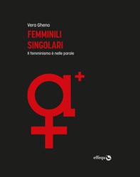Femminili singolari. Il femminismo è nelle parole - Librerie.coop